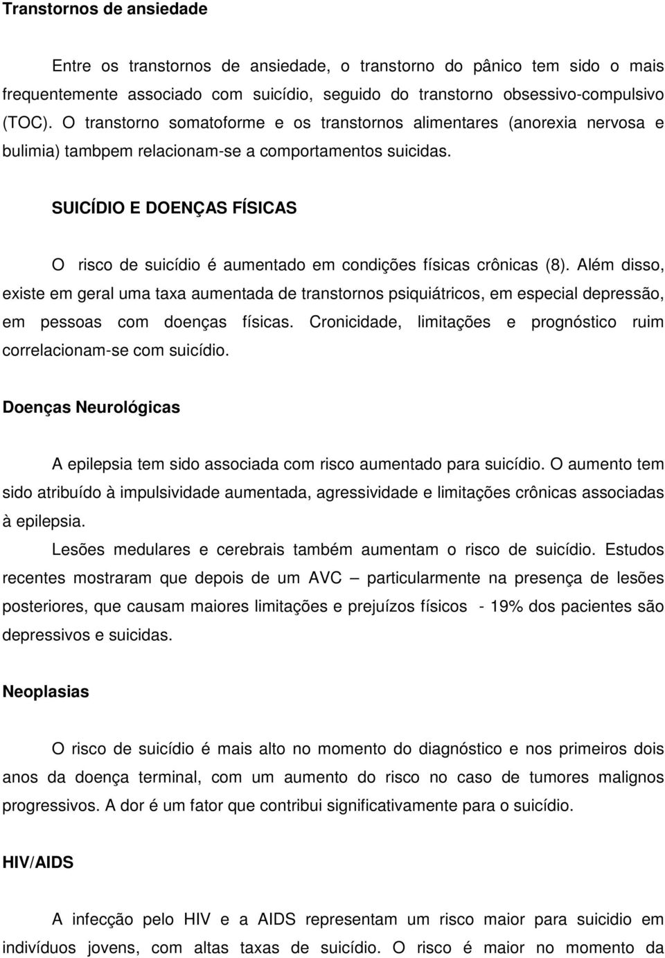 SUICÍDIO E DOENÇAS FÍSICAS O risco de suicídio é aumentado em condições físicas crônicas (8).