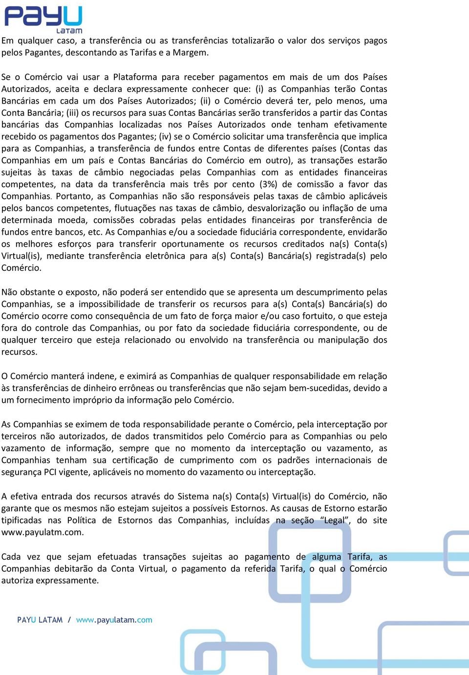 Países Autorizados; (ii) o Comércio deverá ter, pelo menos, uma Conta Bancária; (iii) os recursos para suas Contas Bancárias serão transferidos a partir das Contas bancárias das Companhias