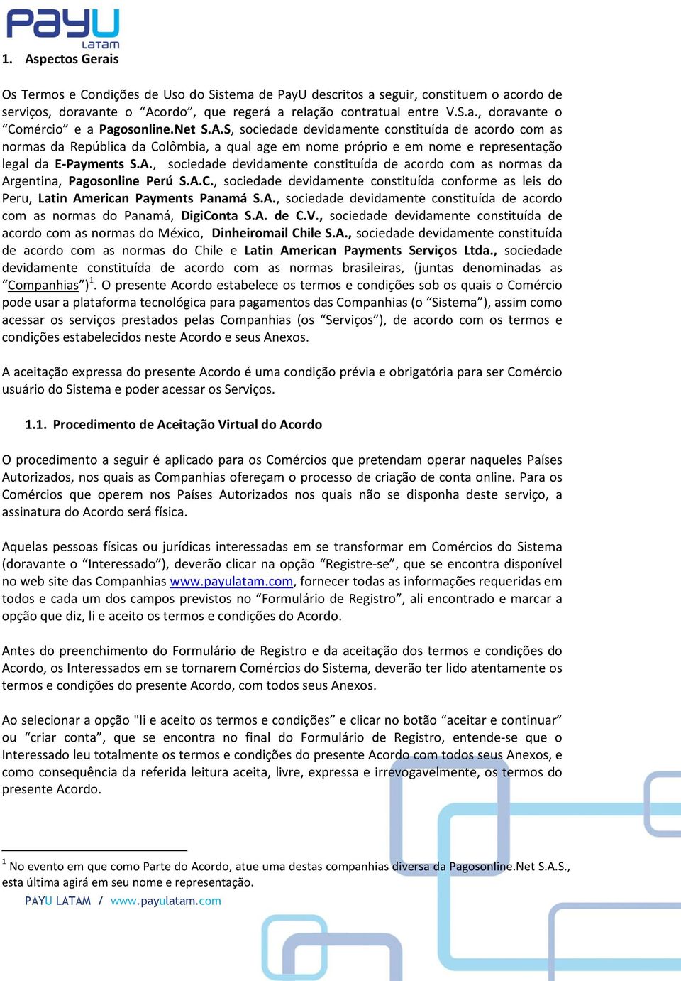 A.C., sociedade devidamente constituída conforme as leis do Peru, Latin American Payments Panamá S.A., sociedade devidamente constituída de acordo com as normas do Panamá, DigiConta S.A. de C.V.