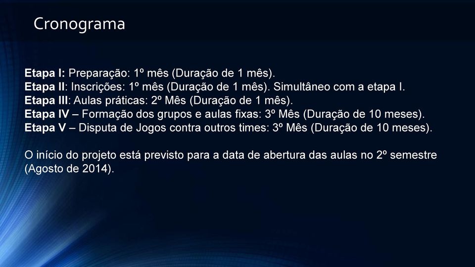 Etapa IV Formação dos grupos e aulas fixas: 3º Mês (Duração de 10 meses).