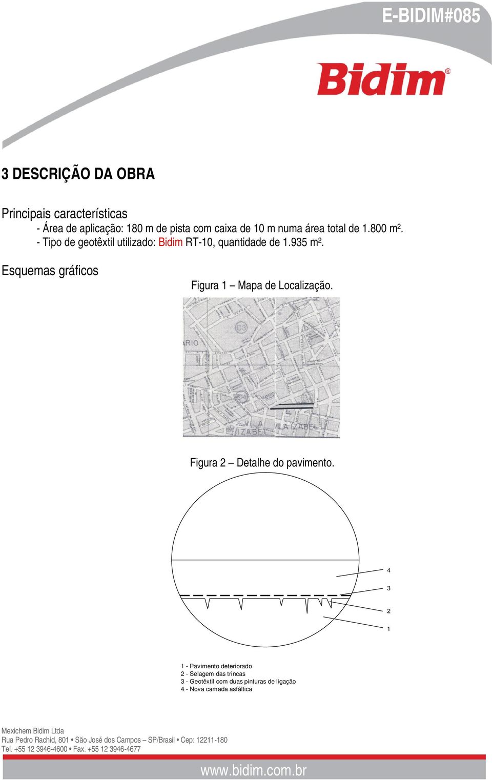 Esquemas gráficos Figura 1 Mapa de Localização. Figura 2 Detalhe do pavimento.