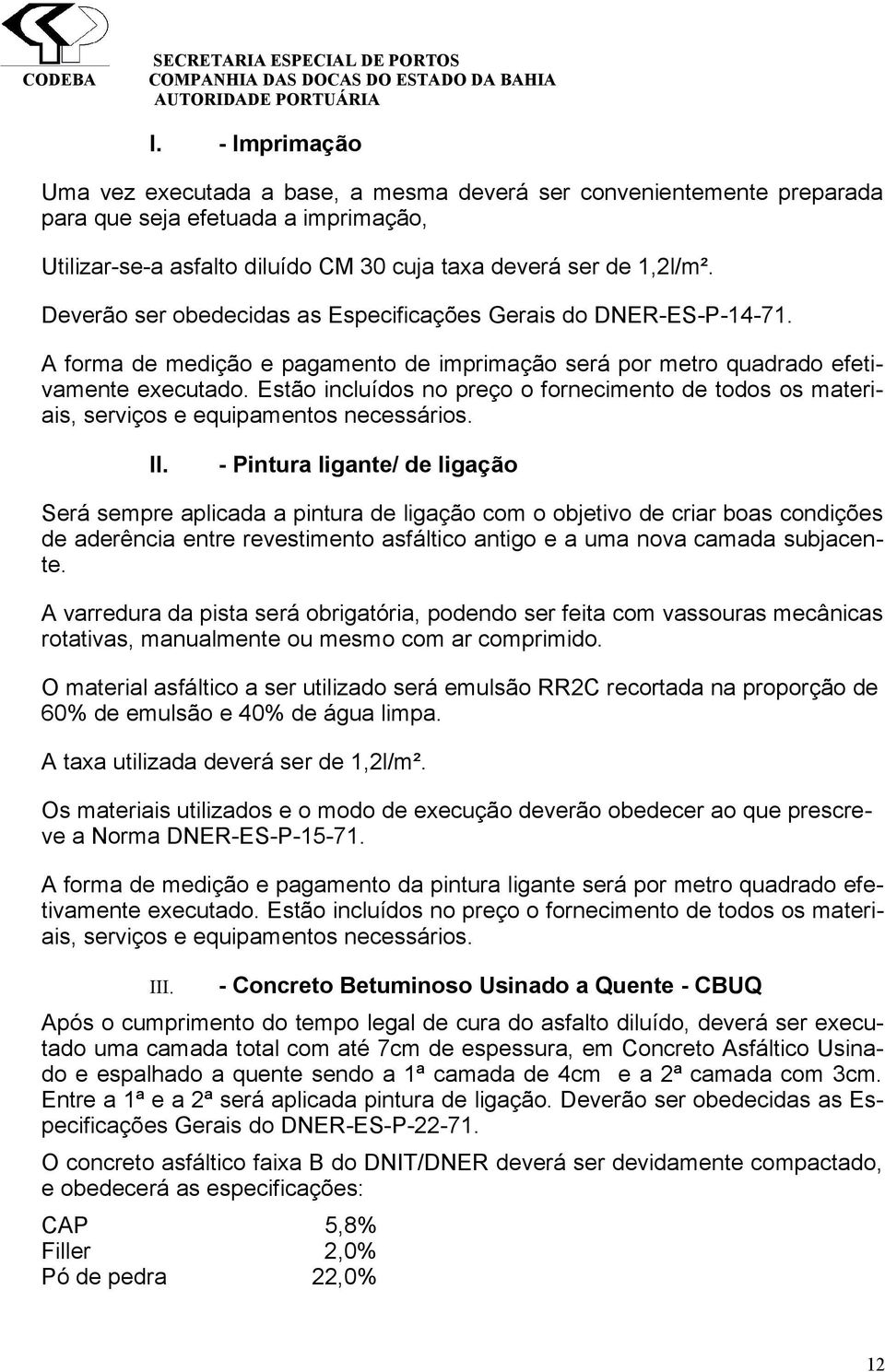 Estão incluídos no preço o fornecimento de todos os materiais, serviços e equipamentos necessários. II.