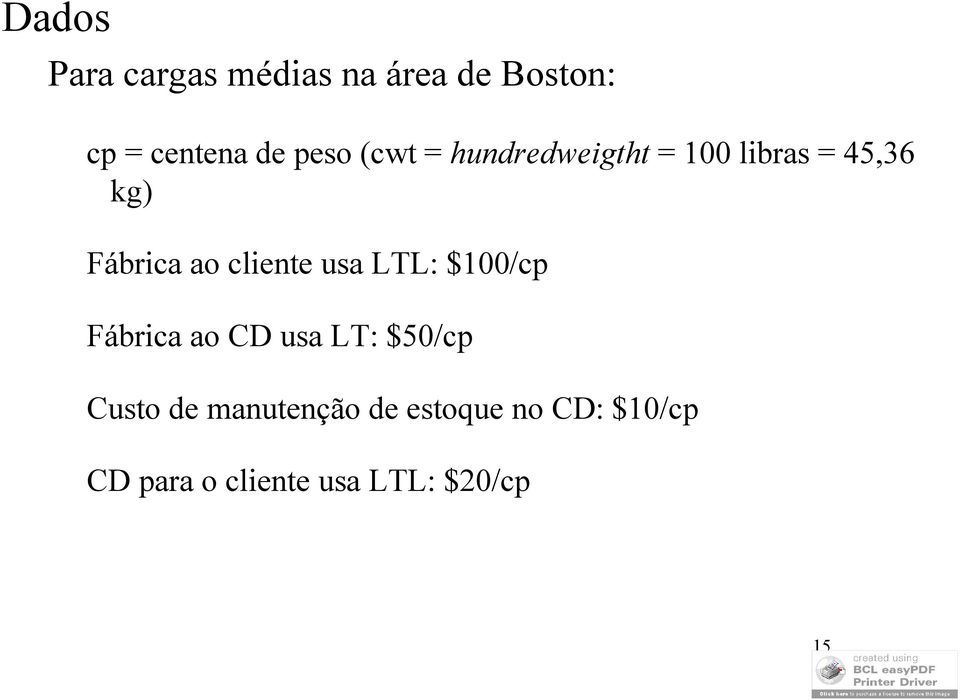 cliente usa LTL: $100/cp Fábrica ao CD usa LT: $50/cp Custo de