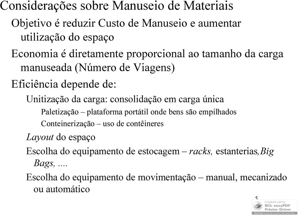 consolidação em carga única Paletização plataforma portátil onde bens são empilhados Conteinerização uso de contêineres Layout do