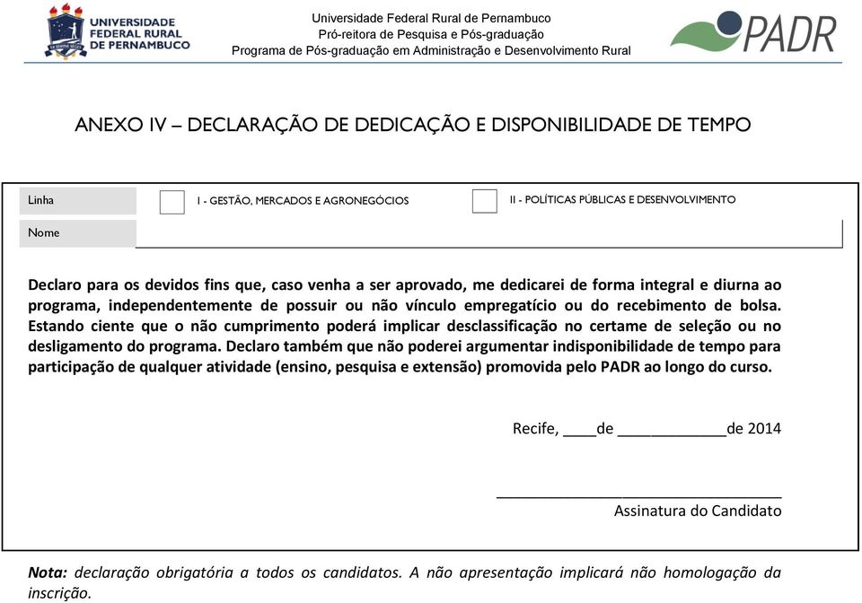 Estando ciente que o não cumprimento poderá implicar desclassificação no certame de seleção ou no desligamento do programa.