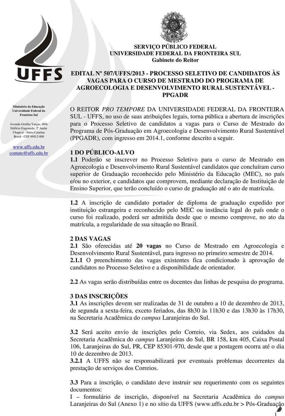 inscrições para o Processo Seletivo de candidatos a vagas para o Curso de Mestrado do Programa de Pós-Graduação em Agroecologia e Desenvolvimento Rural Sustentável (PPGADR), com ingresso em 2014.