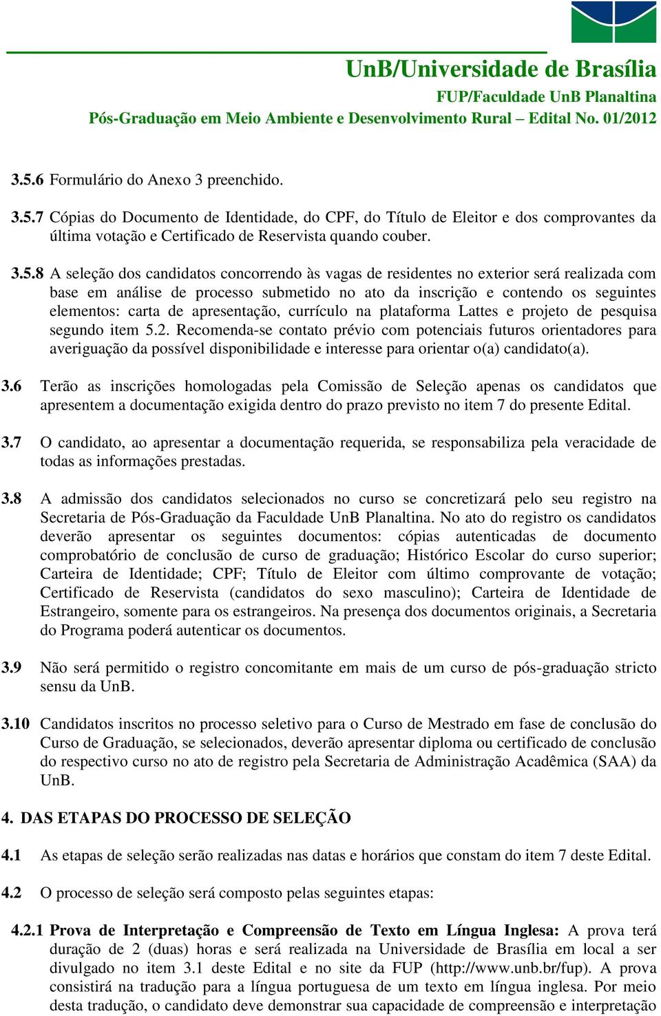 apresentação, currículo na plataforma Lattes e projeto de pesquisa segundo item 5.2.