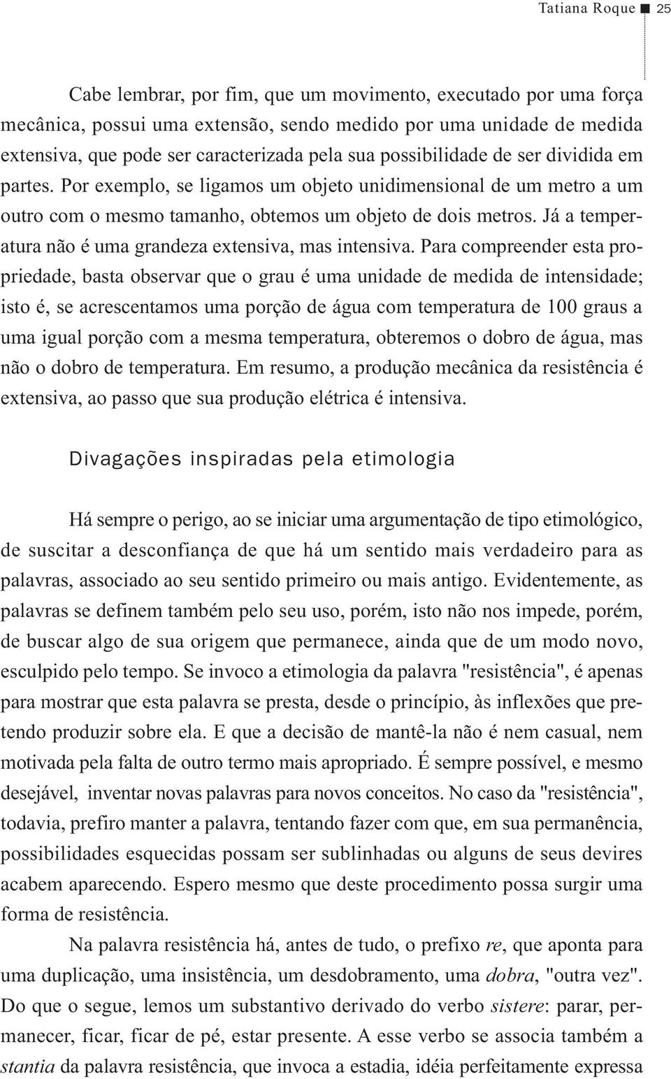 Já a temperatura não é uma grandeza extensiva, mas intensiva.