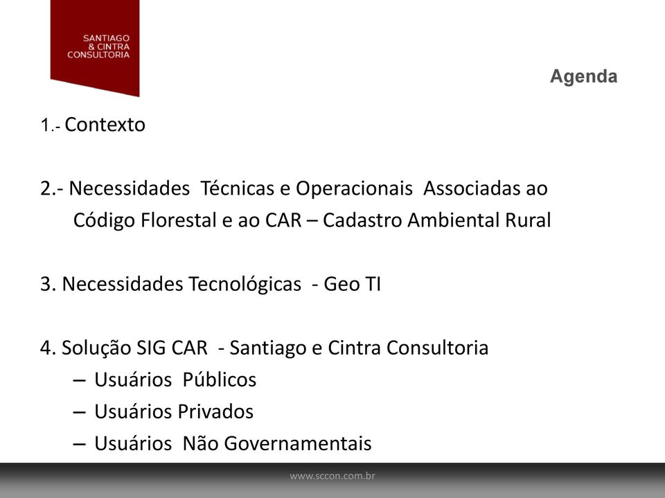 ao CAR Cadastro Ambiental Rural 3. Necessidades Tecnológicas - Geo TI 4.