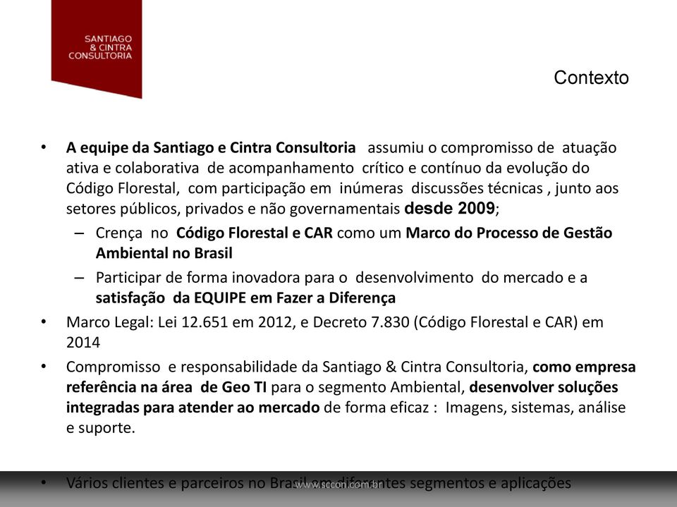 de forma inovadora para o desenvolvimento do mercado e a satisfação da EQUIPE em Fazer a Diferença Marco Legal: Lei 12.651 em 2012, e Decreto 7.