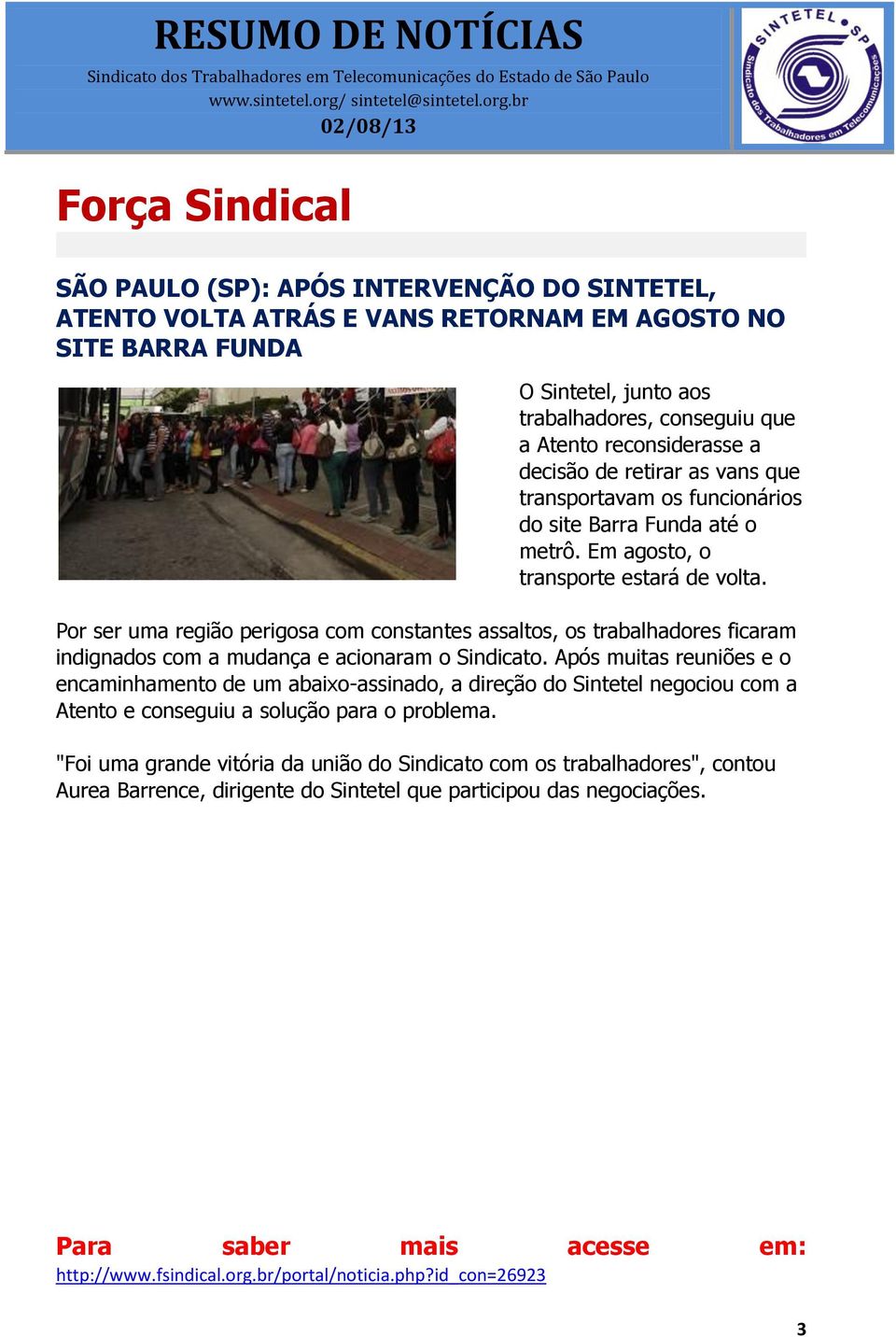 Por ser uma região perigosa com constantes assaltos, os trabalhadores ficaram indignados com a mudança e acionaram o Sindicato.