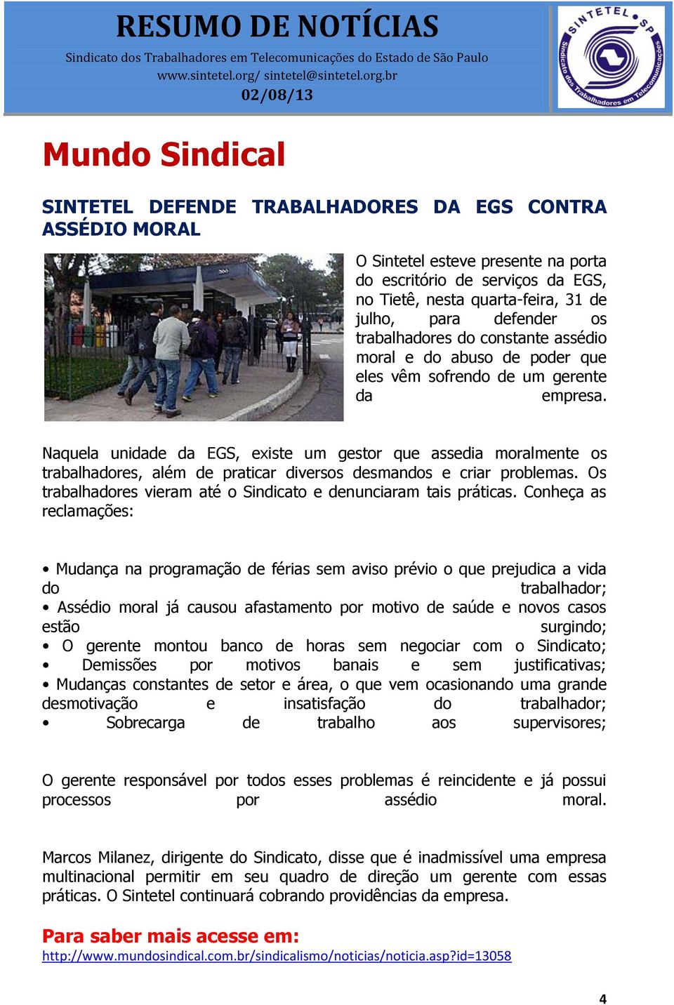 Naquela unidade da EGS, existe um gestor que assedia moralmente os trabalhadores, além de praticar diversos desmandos e criar problemas.