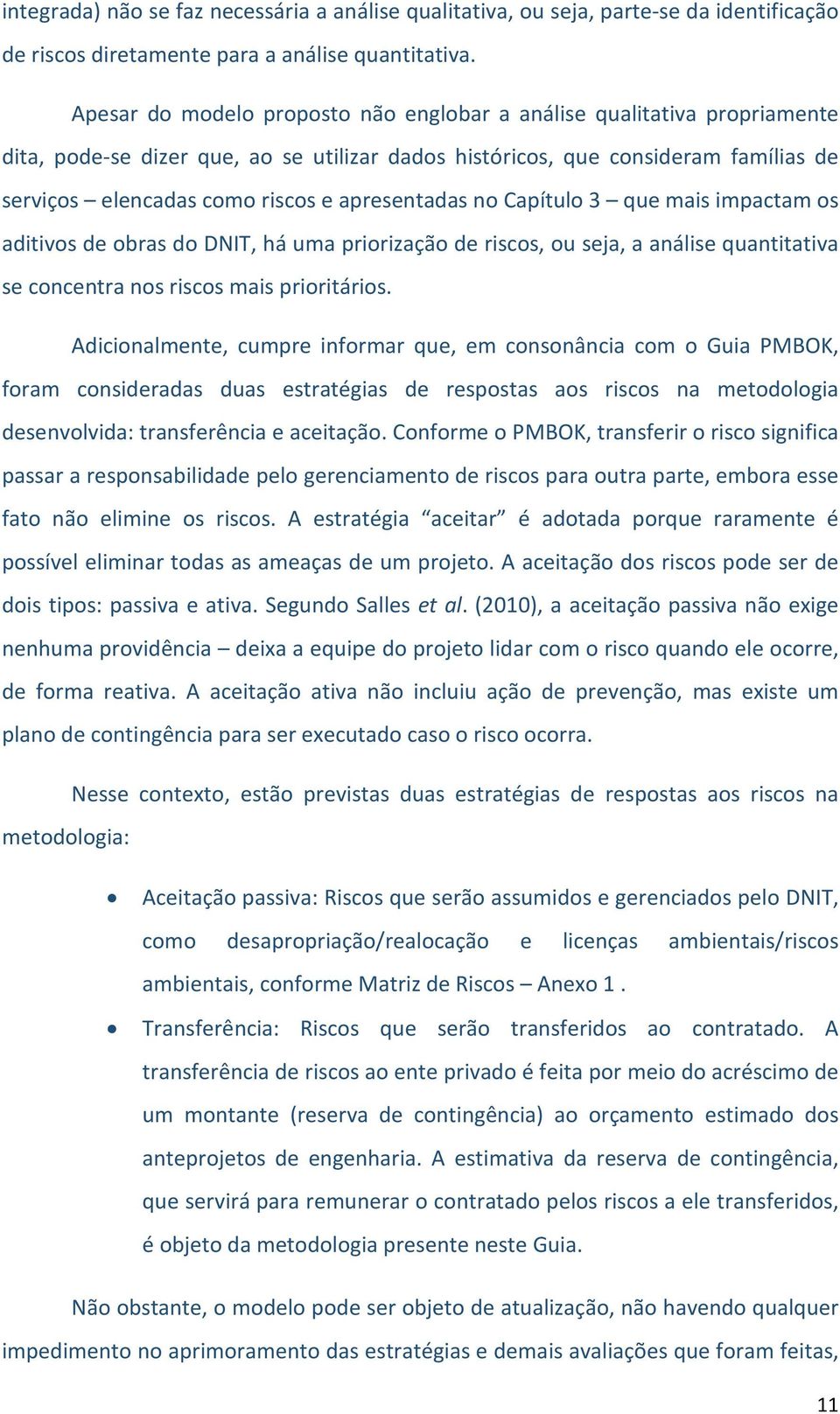 apresentadas no Capítulo 3 que mais impactam os aditivos de obras do DNIT, há uma priorização de riscos, ou seja, a análise quantitativa se concentra nos riscos mais prioritários.