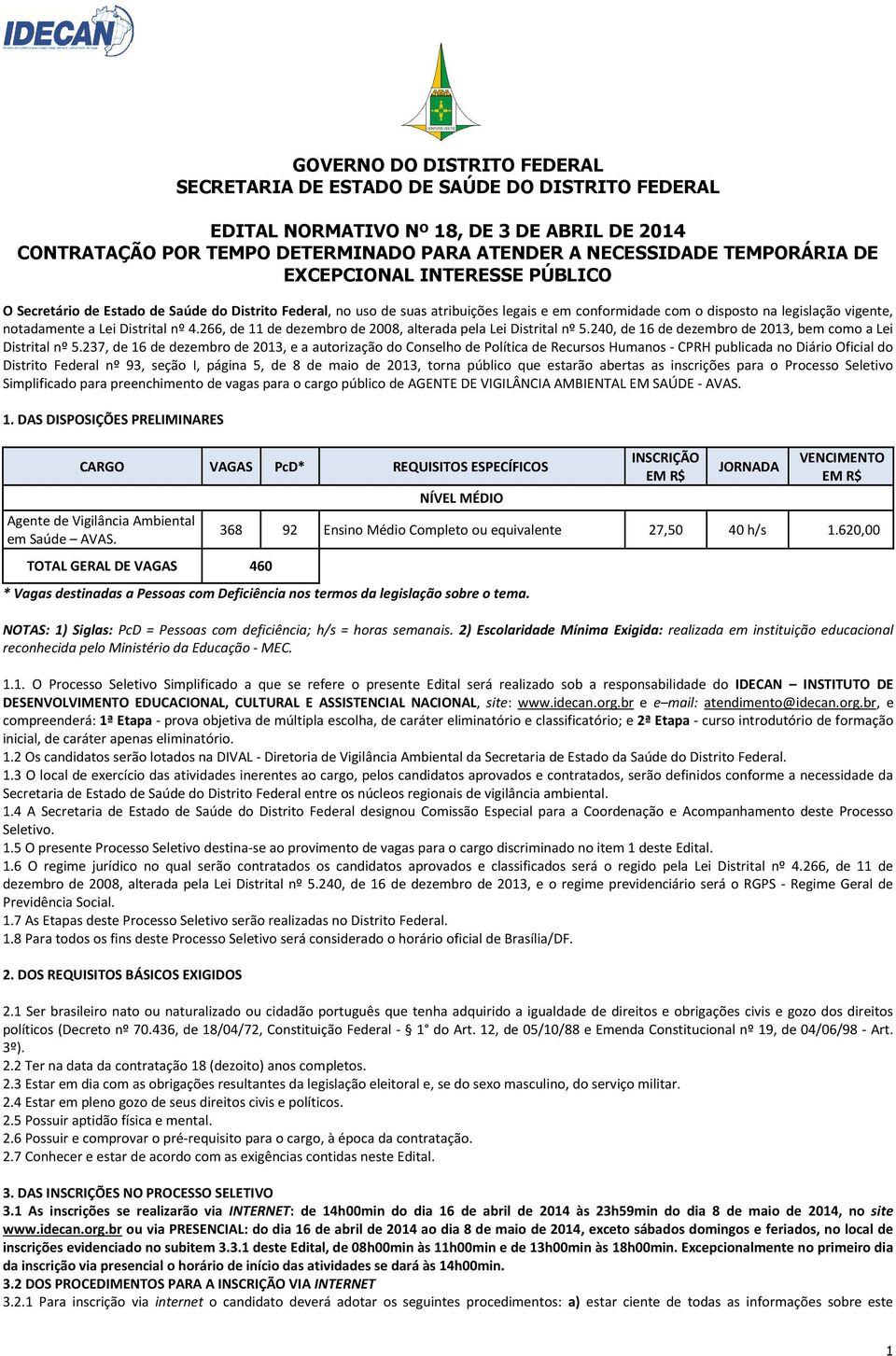 Distrital nº 4.266, de 11 de dezembro de 2008, alterada pela Lei Distrital nº 5.240, de 16 de dezembro de 2013, bem como a Lei Distrital nº 5.