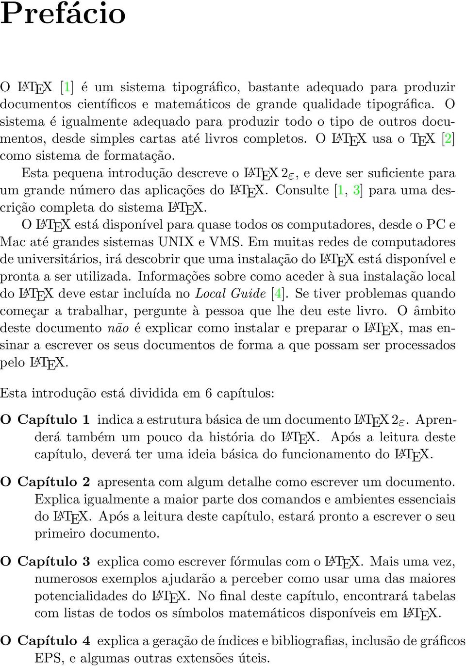 Esta pequena introdução descreve o L A TEX 2ε, e deve ser suficiente para um grande número das aplicações do L A TEX. Consulte [1, 3] para uma descrição completa do sistema L A TEX.