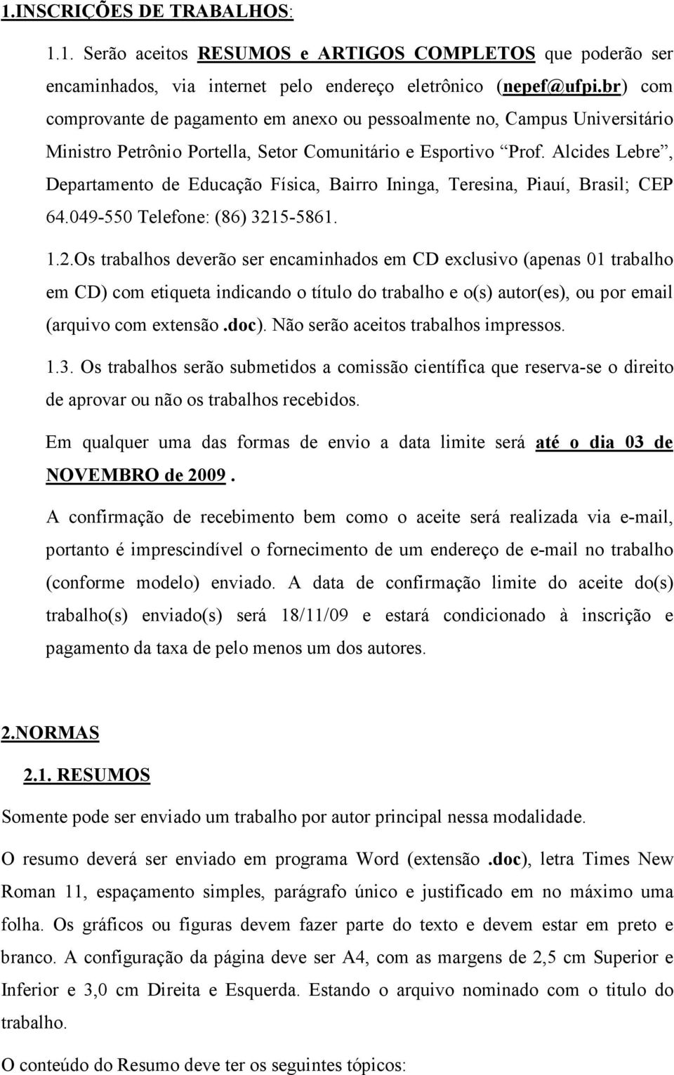 Alcides Lebre, Departamento de Educação Física, Bairro Ininga, Teresina, Piauí, Brasil; CEP 64.049-550 Telefone: (86) 321