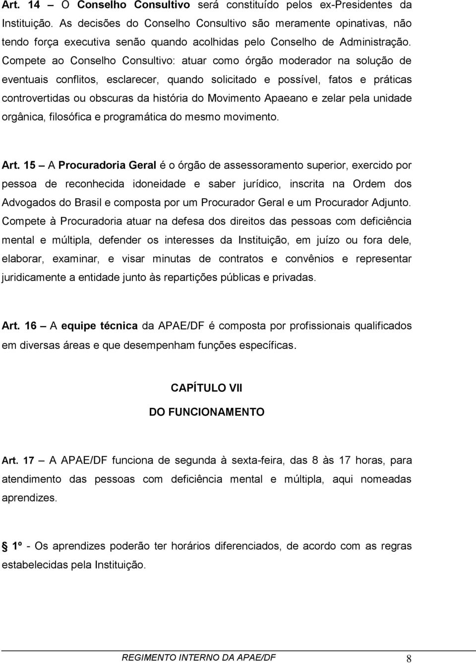 Compete ao Conselho Consultivo: atuar como órgão moderador na solução de eventuais conflitos, esclarecer, quando solicitado e possível, fatos e práticas controvertidas ou obscuras da história do