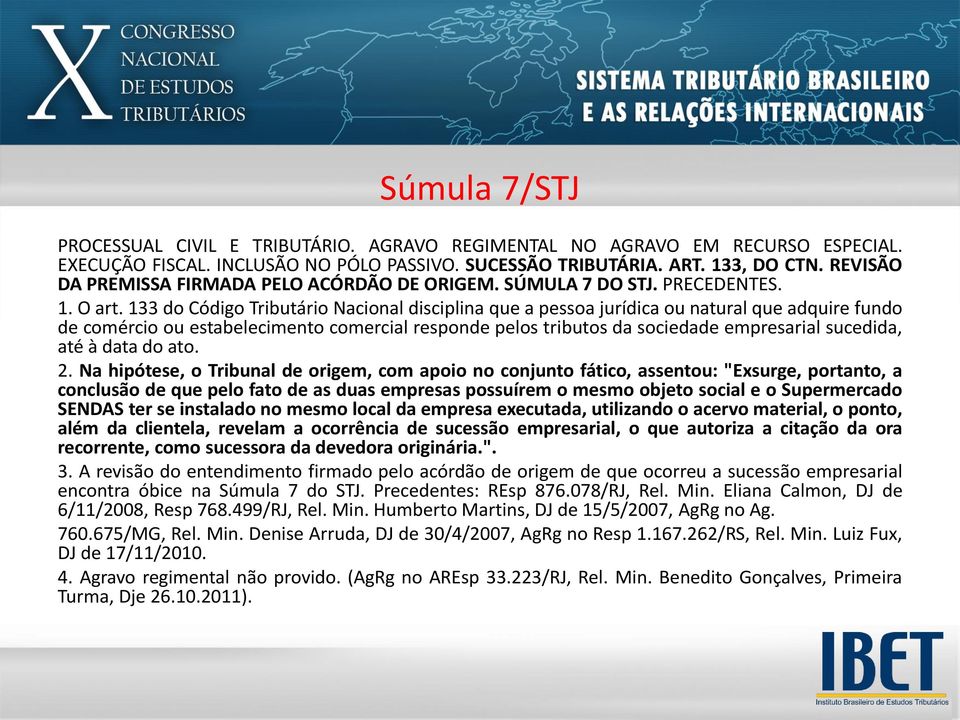 133 do Código Tributário Nacional disciplina que a pessoa jurídica ou natural que adquire fundo de comércio ou estabelecimento comercial responde pelos tributos da sociedade empresarial sucedida, até