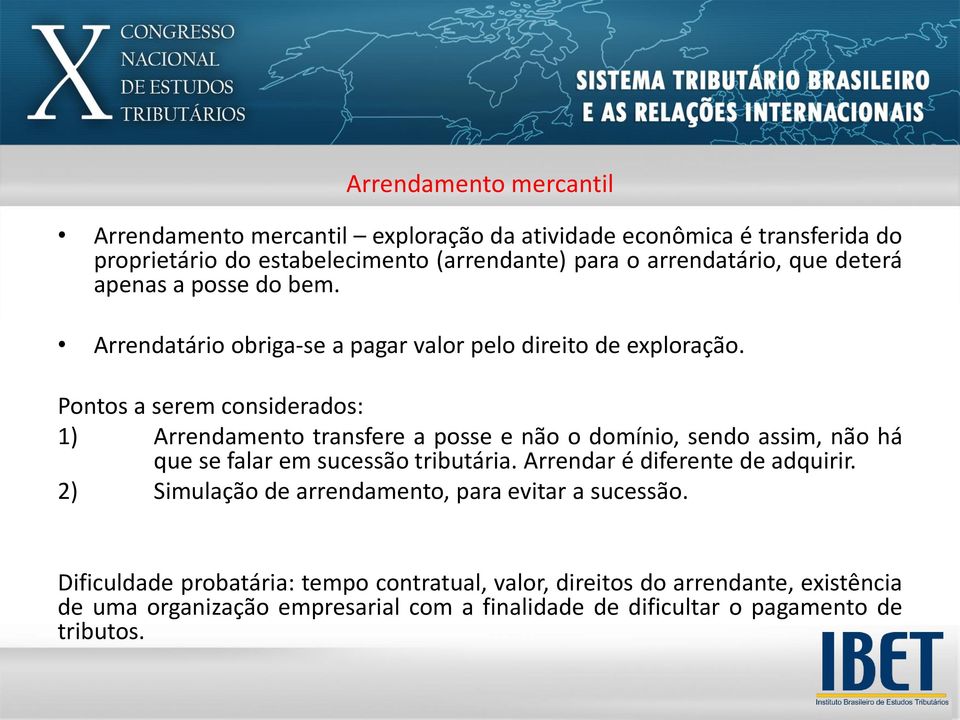 Pontos a serem considerados: 1) Arrendamento transfere a posse e não o domínio, sendo assim, não há que se falar em sucessão tributária.