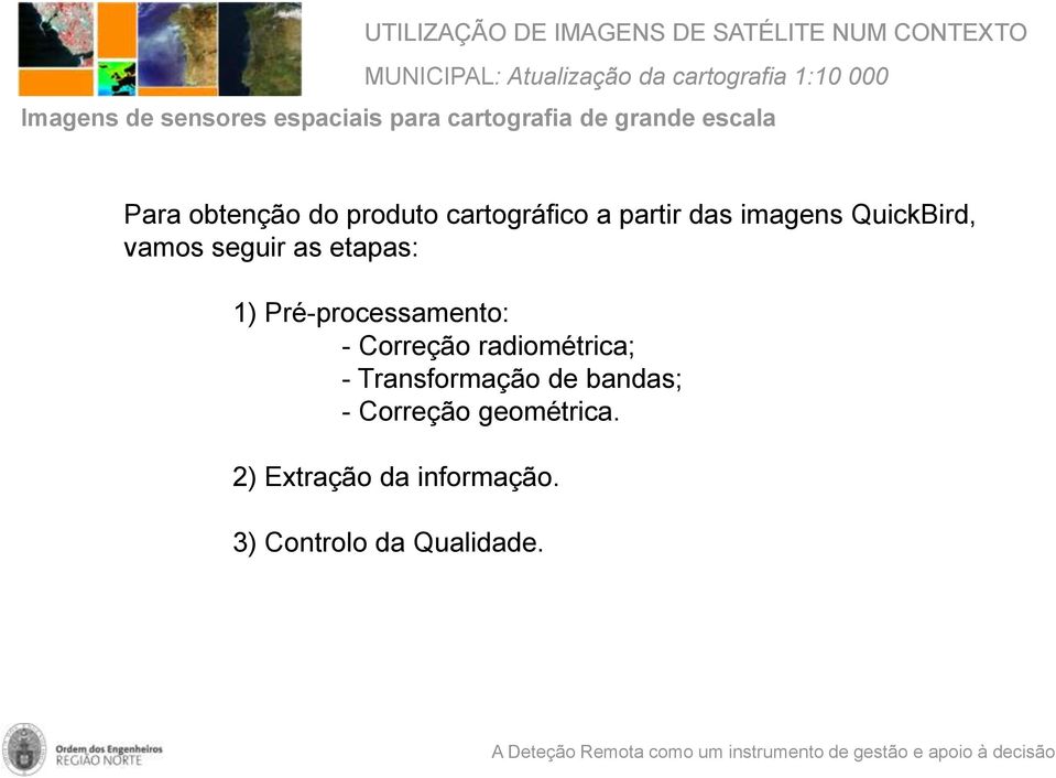 seguir as etapas: 1) Pré-processamento: - Correção radiométrica; -