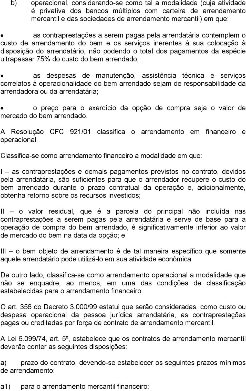 espécie ultrapassar 75% do custo do bem arrendado; as despesas de manutenção, assistência técnica e serviços correlatos à operacionalidade do bem arrendado sejam de responsabilidade da arrendadora ou