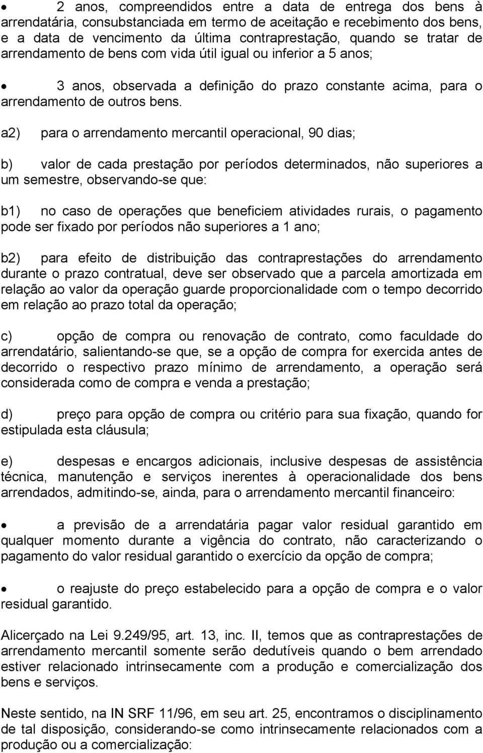 a2) para o arrendamento mercantil operacional, 90 dias; b) valor de cada prestação por períodos determinados, não superiores a um semestre, observando-se que: b1) no caso de operações que beneficiem