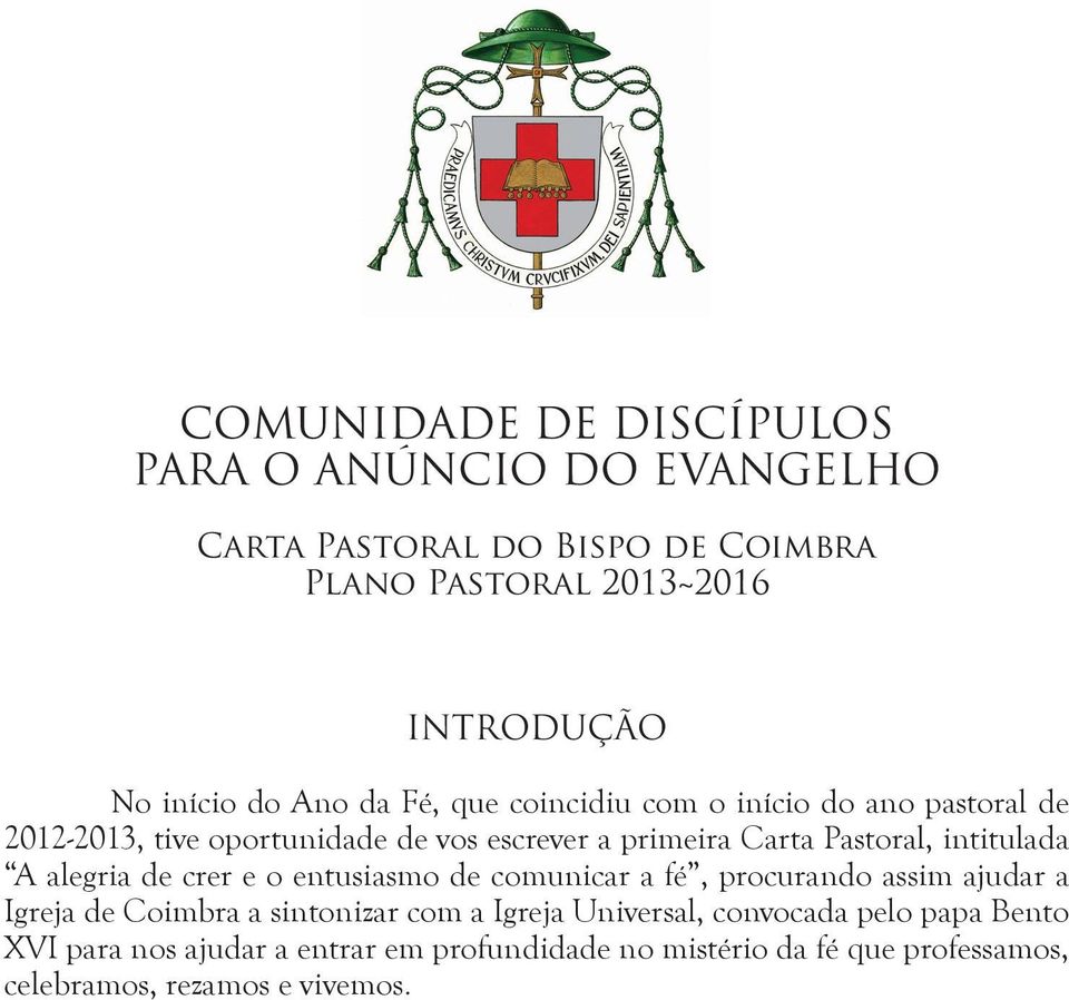 Carta Pastoral, intitulada A alegria de crer e o entusiasmo de comunicar a fé, procurando assim ajudar a Igreja de Coimbra a sintonizar com a