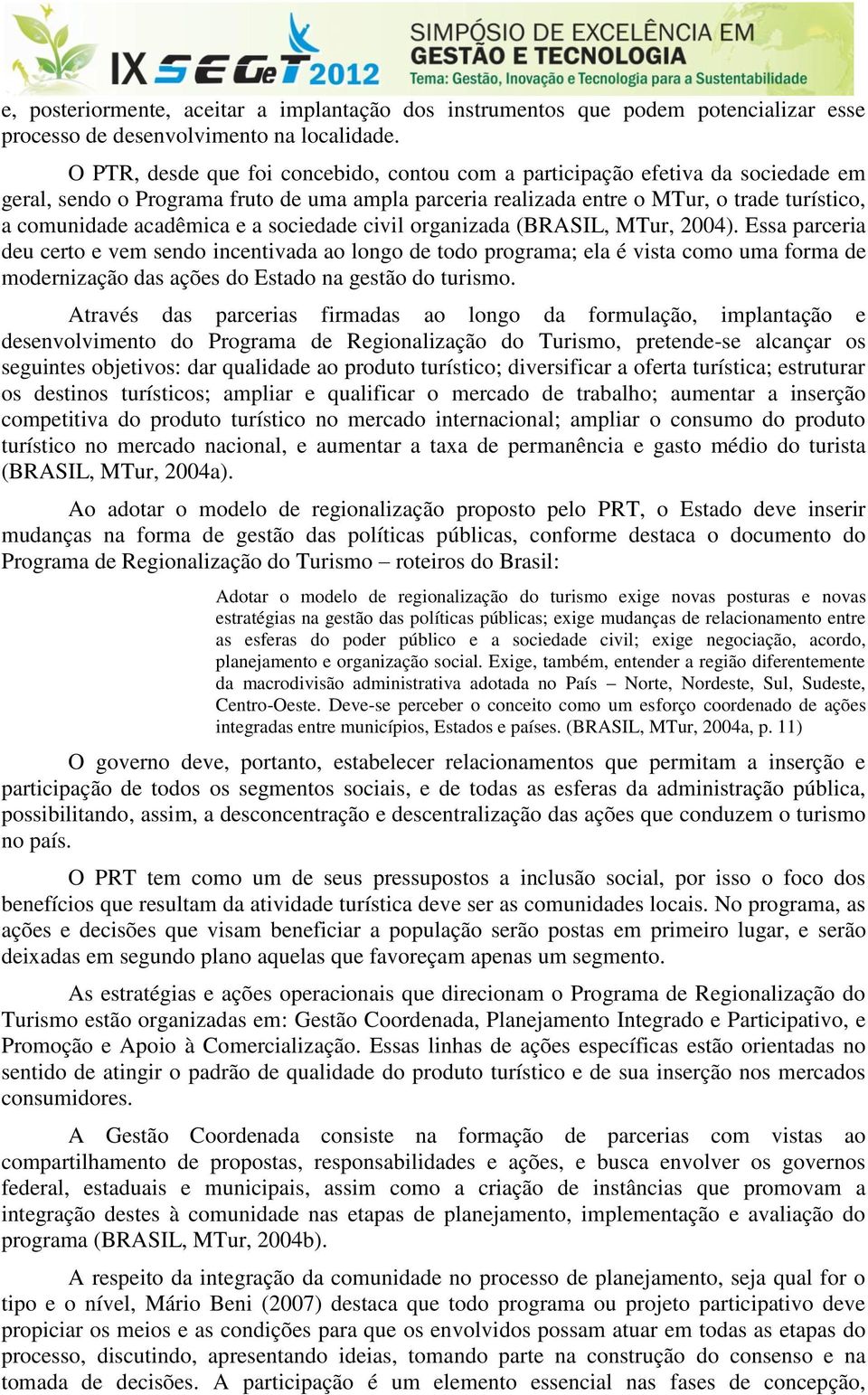 e a sociedade civil organizada (BRASIL, MTur, 2004).