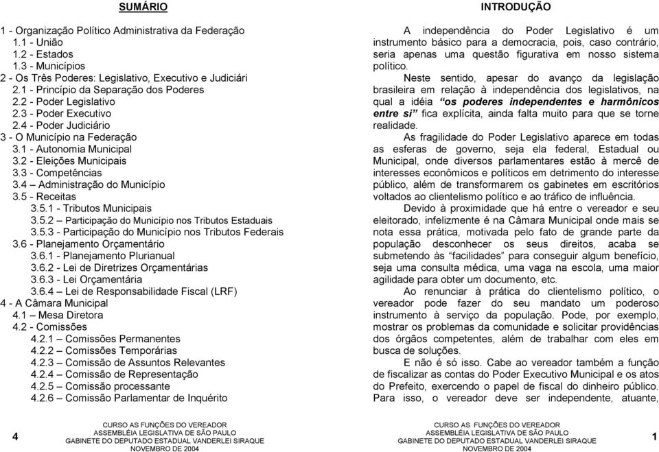 3 - Competências 3.4 Administração do Município 3.5 - Receitas 3.5.1 - Tributos Municipais 3.5.2 Participação do Município nos Tributos Estaduais 3.5.3 - Participação do Município nos Tributos Federais 3.