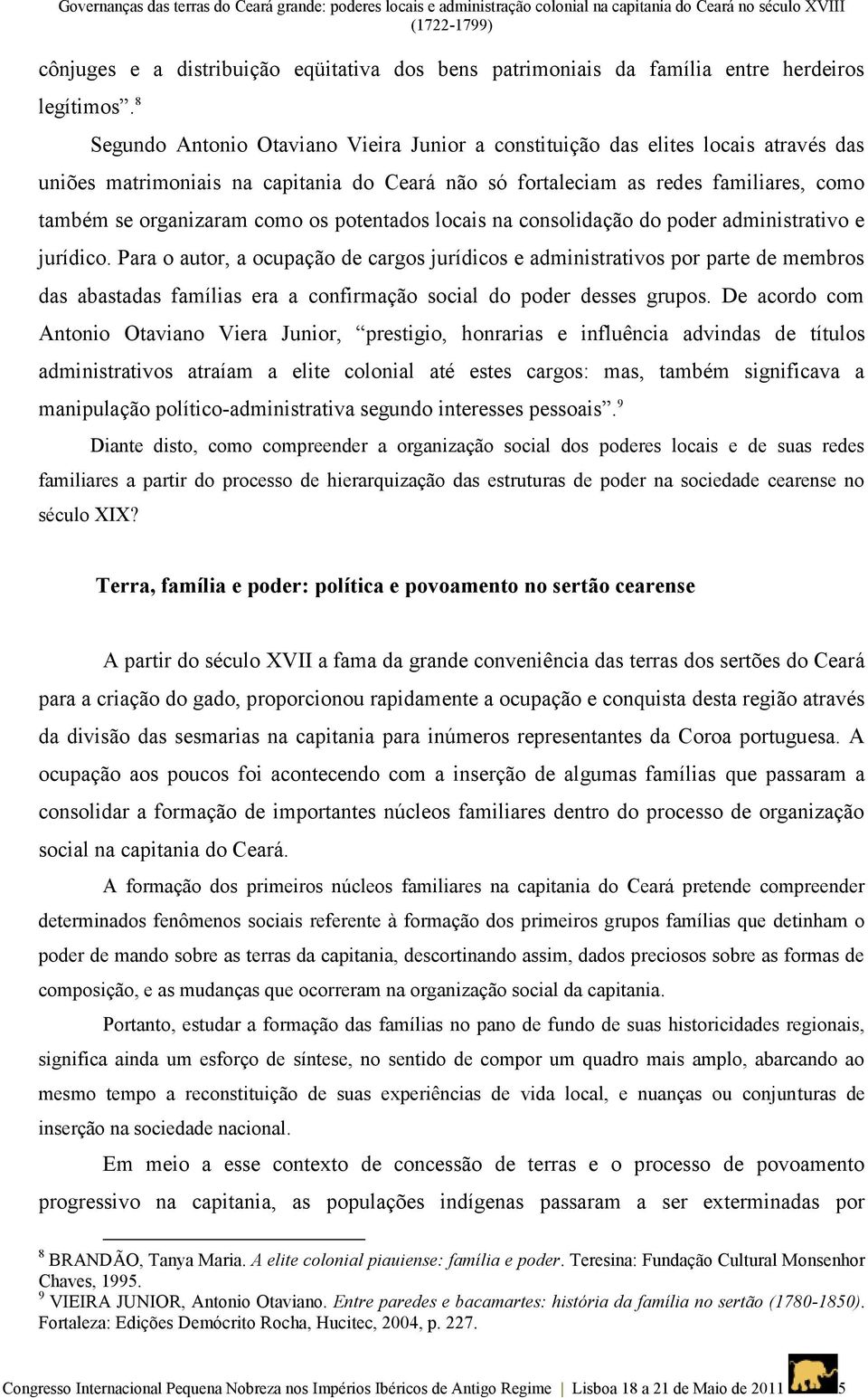 8 Segundo Antonio Otaviano Vieira Junior a constituição das elites locais através das uniões matrimoniais na capitania do Ceará não só fortaleciam as redes familiares, como também se organizaram como