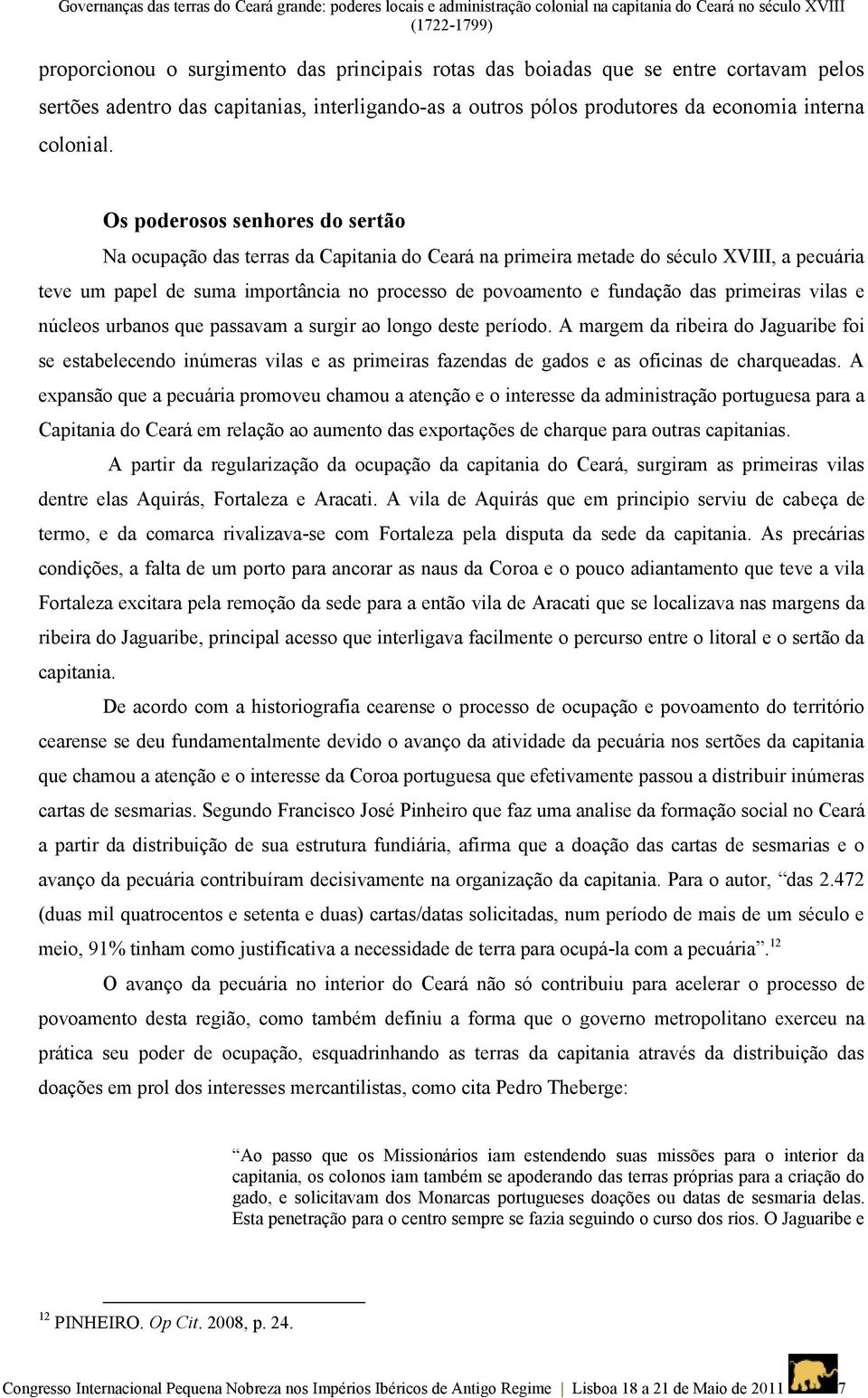 Os poderosos senhores do sertão Na ocupação das terras da Capitania do Ceará na primeira metade do século XVIII, a pecuária teve um papel de suma importância no processo de povoamento e fundação das