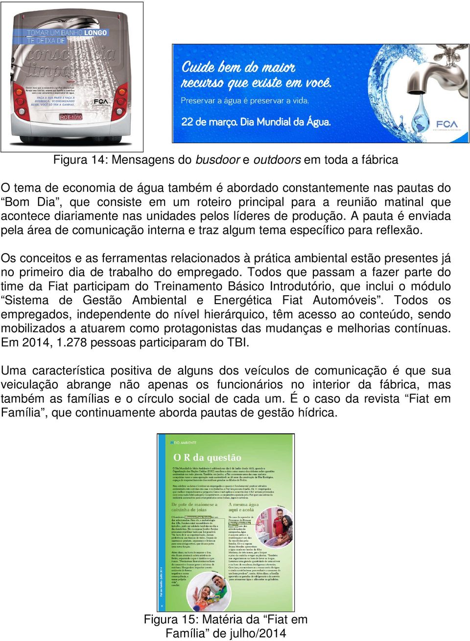 Os conceitos e as ferramentas relacionados à prática ambiental estão presentes já no primeiro dia de trabalho do empregado.