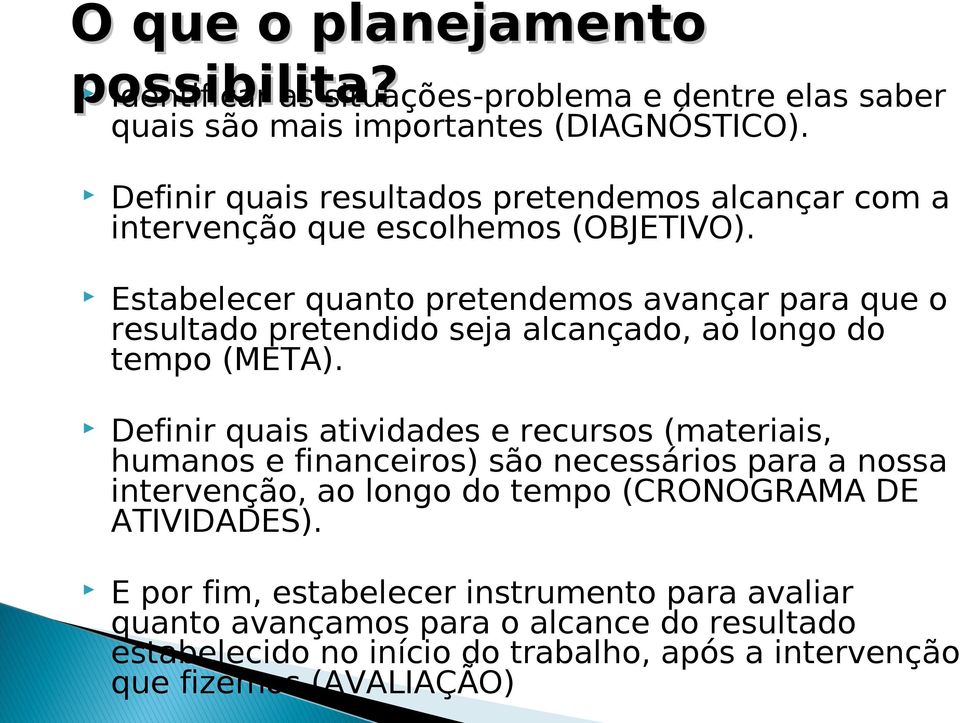 Estabelecer quanto pretendemos avançar para que o resultado pretendido seja alcançado, ao longo do tempo (META).