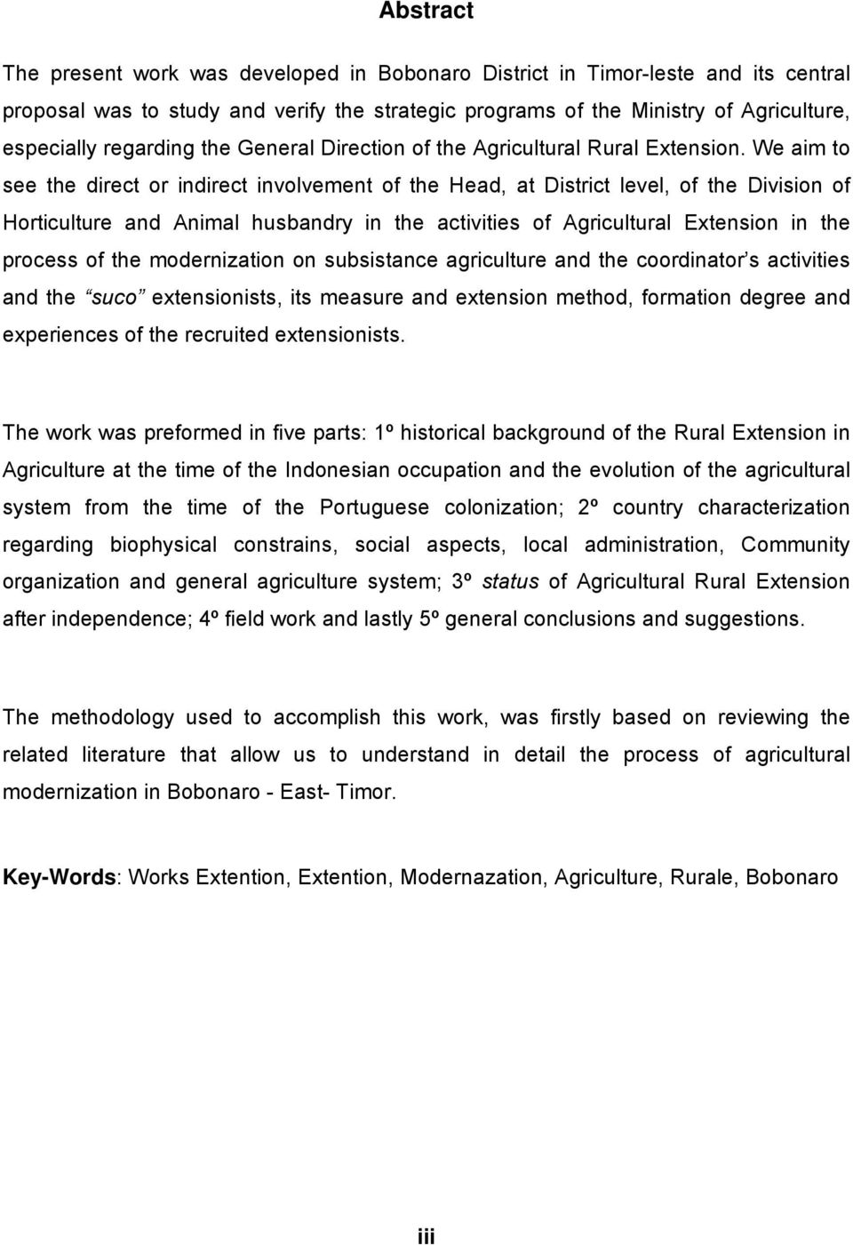 We aim to see the direct or indirect involvement of the Head, at District level, of the Division of Horticulture and Animal husbandry in the activities of Agricultural Extension in the process of the