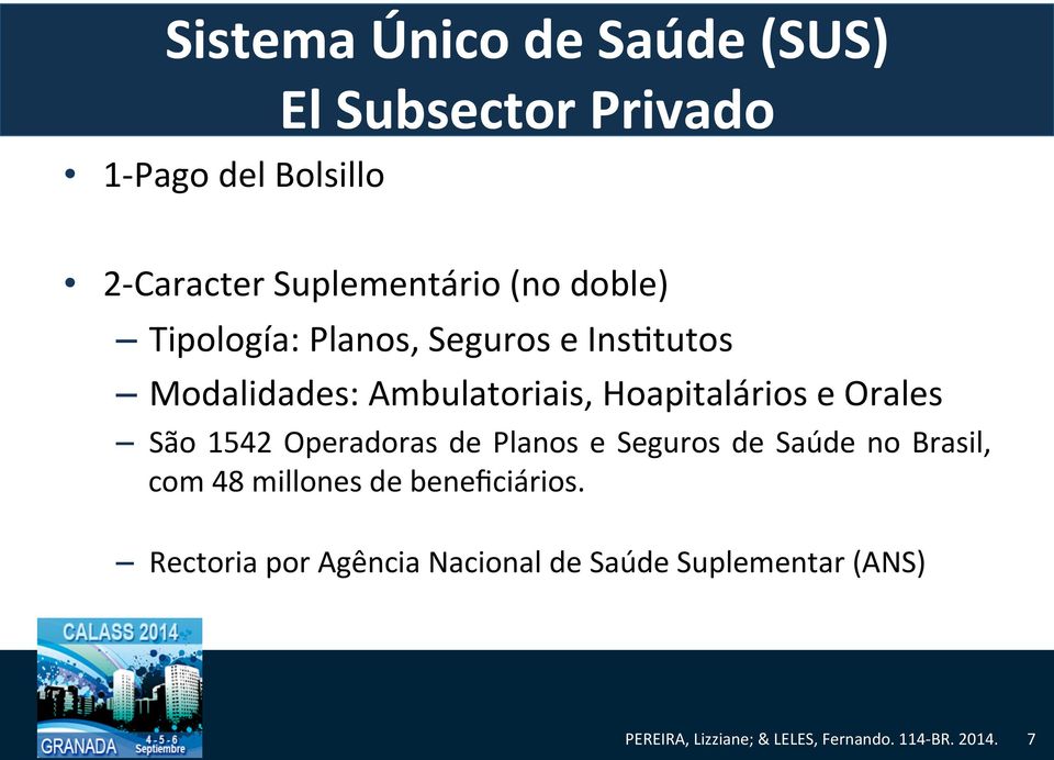 Ambulatoriais, Hoapitalários e Orales São 1542 Operadoras de Planos e Seguros de Saúde