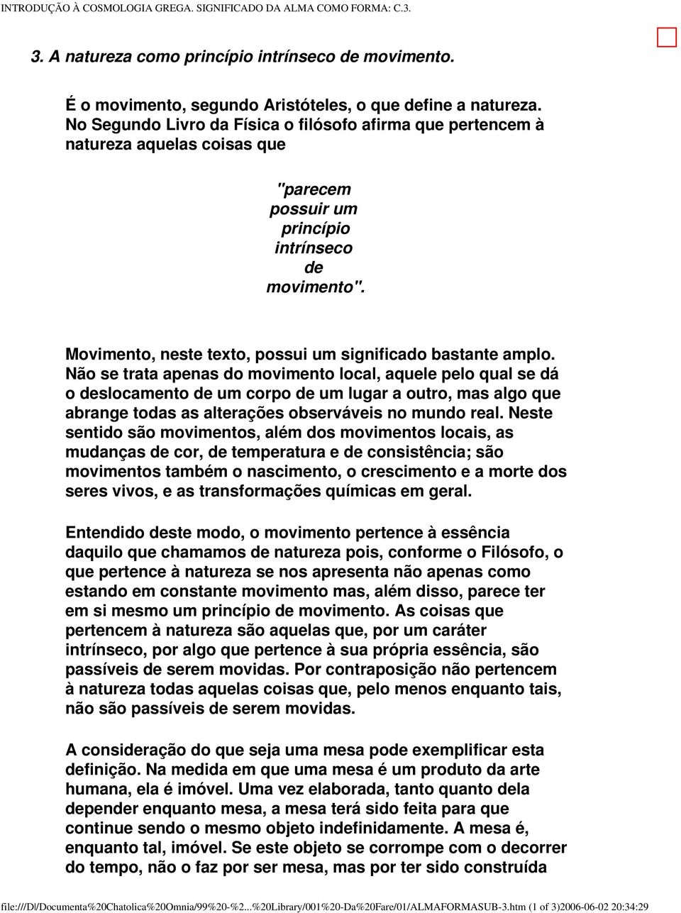 Movimento, neste texto, possui um significado bastante amplo.