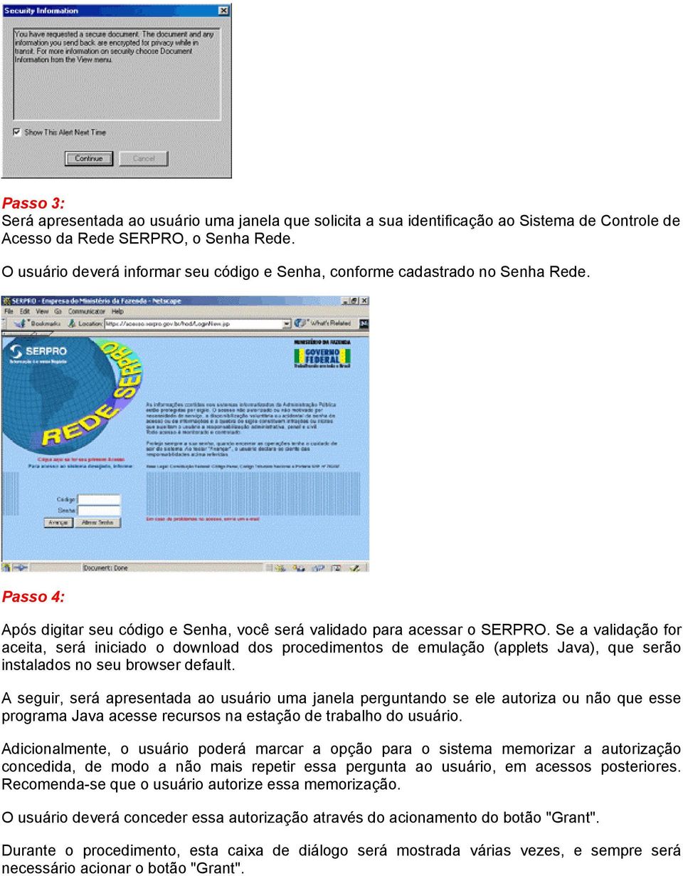 Se a validação for aceita, será iniciado o download dos procedimentos de emulação (applets Java), que serão instalados no seu browser default.