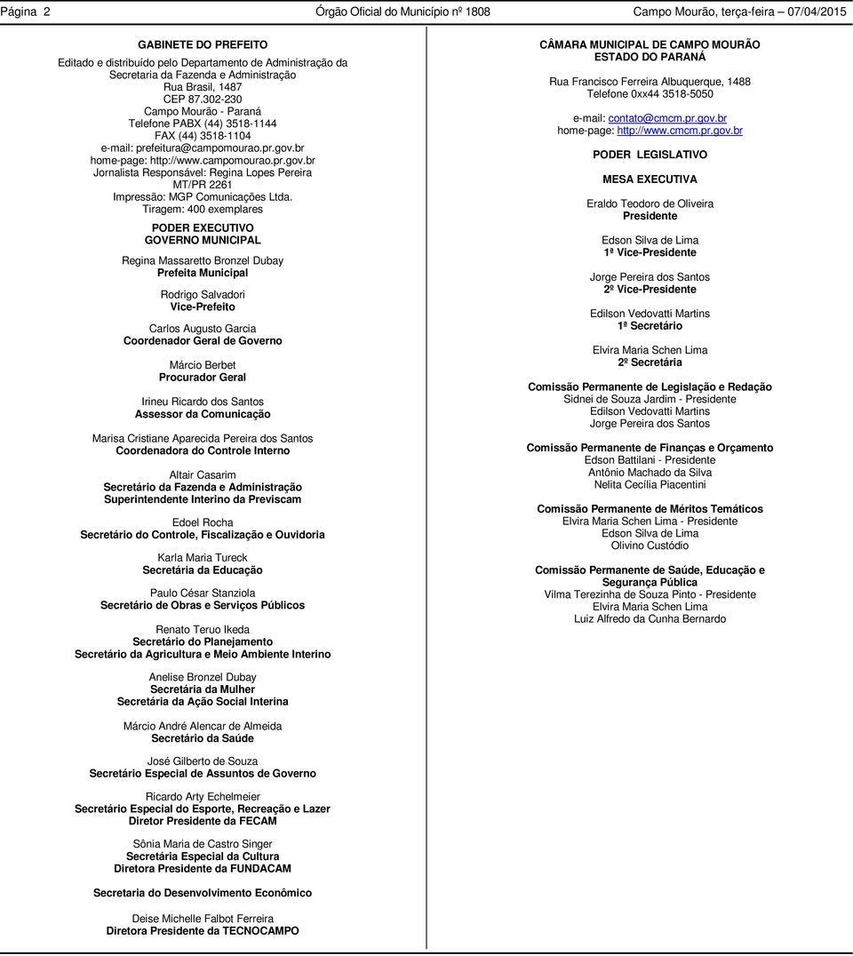 br home-page: http://www.campomourao.pr.gov.br Jornalista Responsável: Regina Lopes Pereira MT/PR 2261 Impressão: MGP Comunicações Ltda.