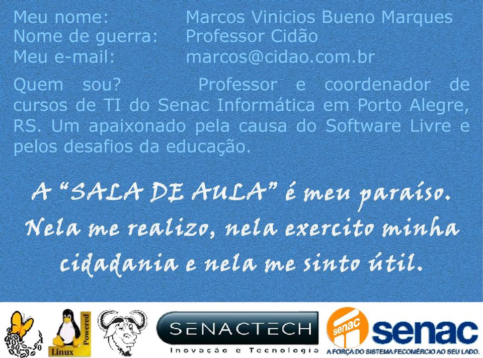 Professor e coordenador de cursos de TI do Senac Informática em Porto Alegre, RS.