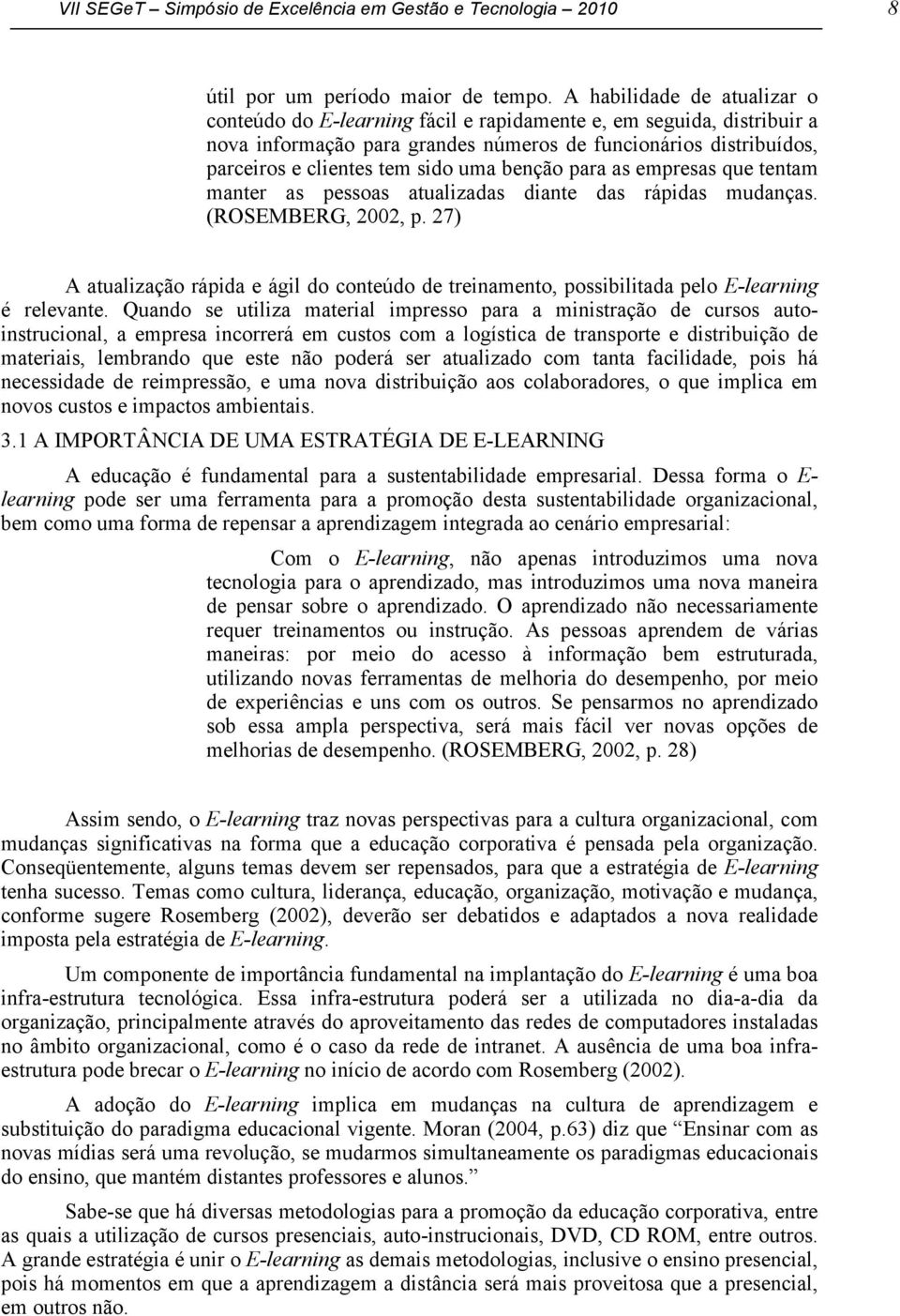 benção para as empresas que tentam manter as pessoas atualizadas diante das rápidas mudanças. (ROSEMBERG, 2002, p.