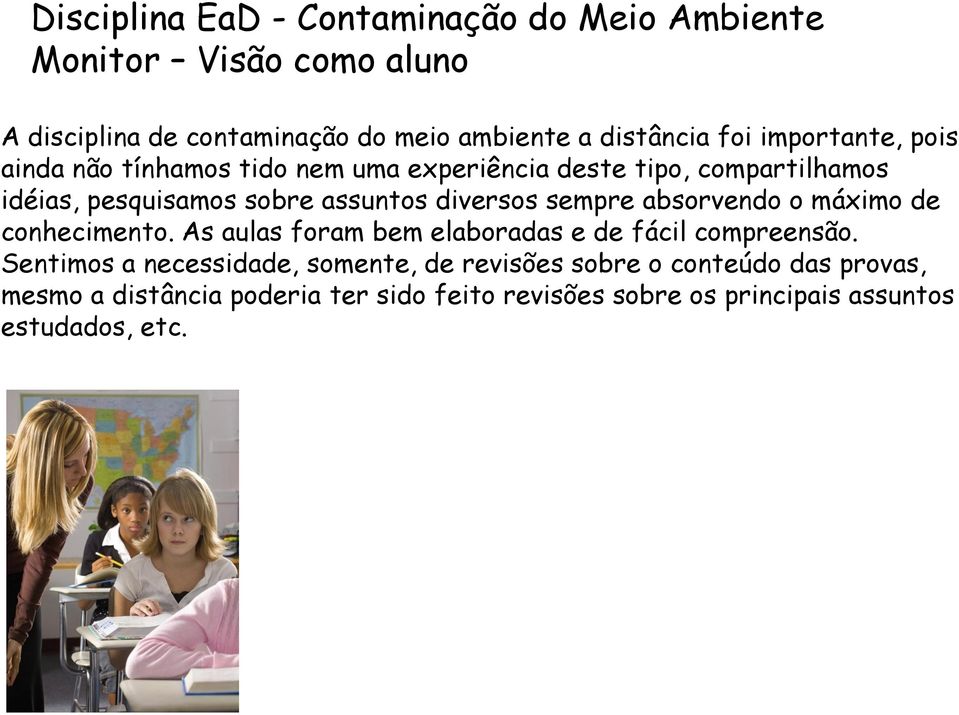 absorvendo o máximo de conhecimento. As aulas foram bem elaboradas e de fácil compreensão.