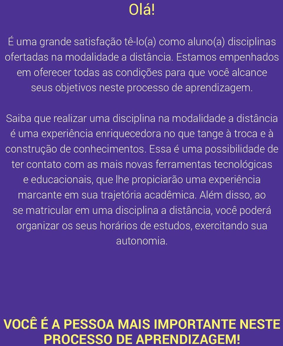 Saiba que realizar uma disciplina na modalidade a distância é uma experiência enriquecedora no que tange à troca e à construção de conhecimentos.