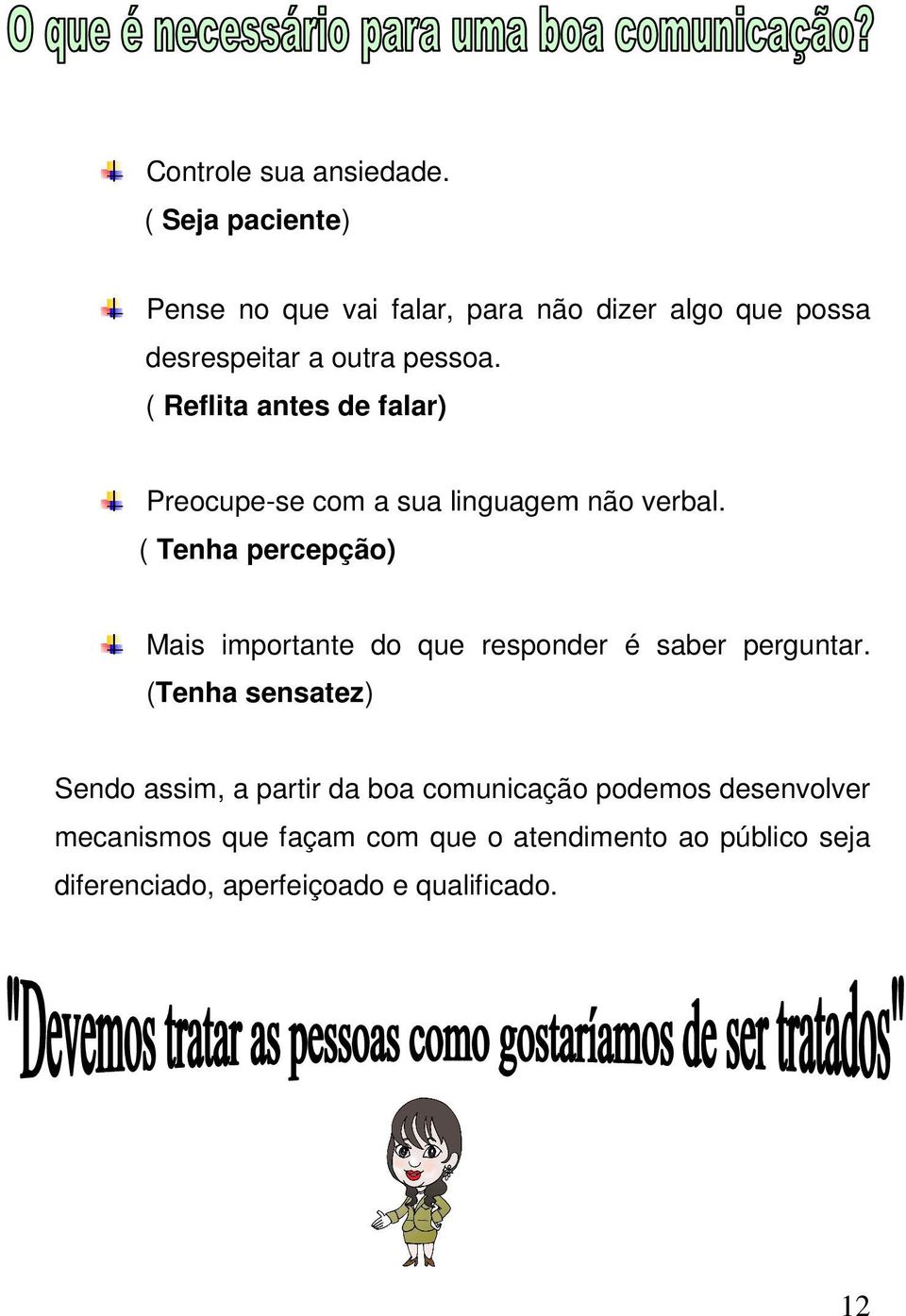 ( Reflita antes de falar) Preocupe-se com a sua linguagem não verbal.