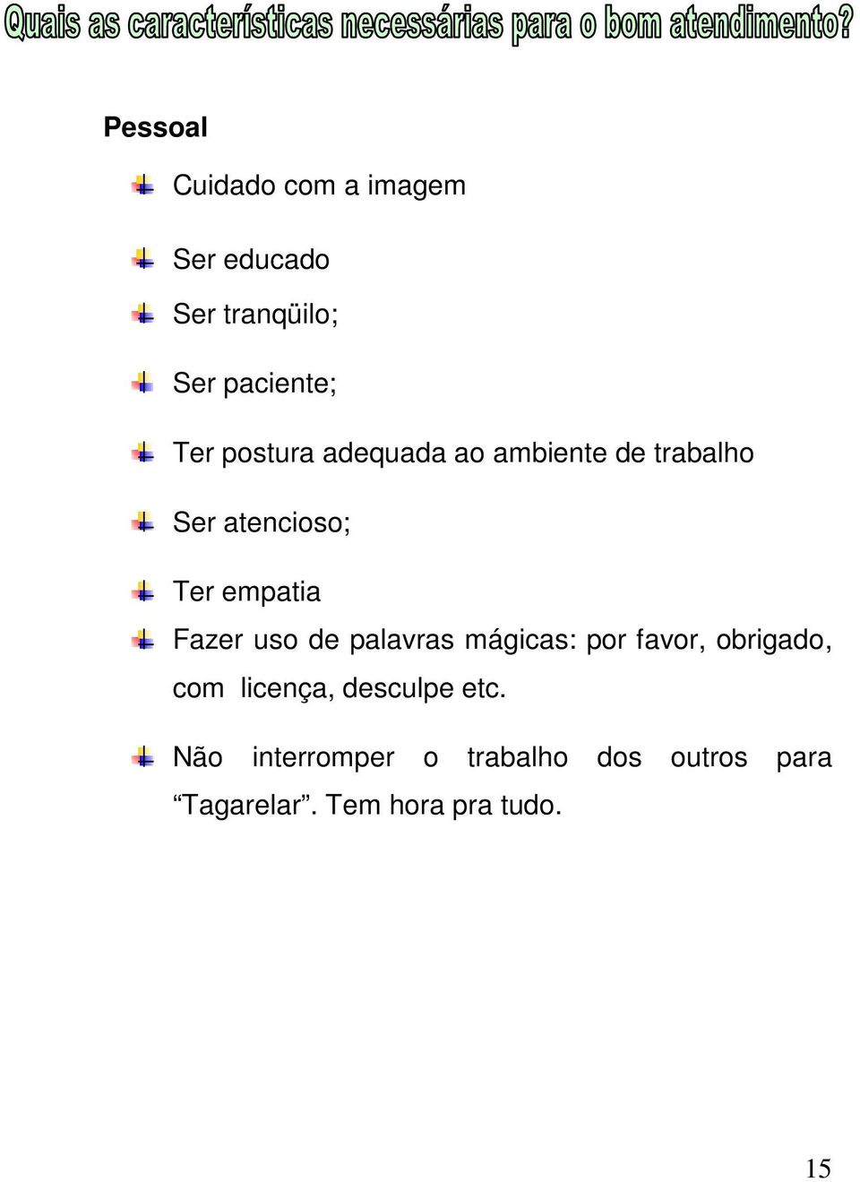 uso de palavras mágicas: por favor, obrigado, com licença, desculpe etc.