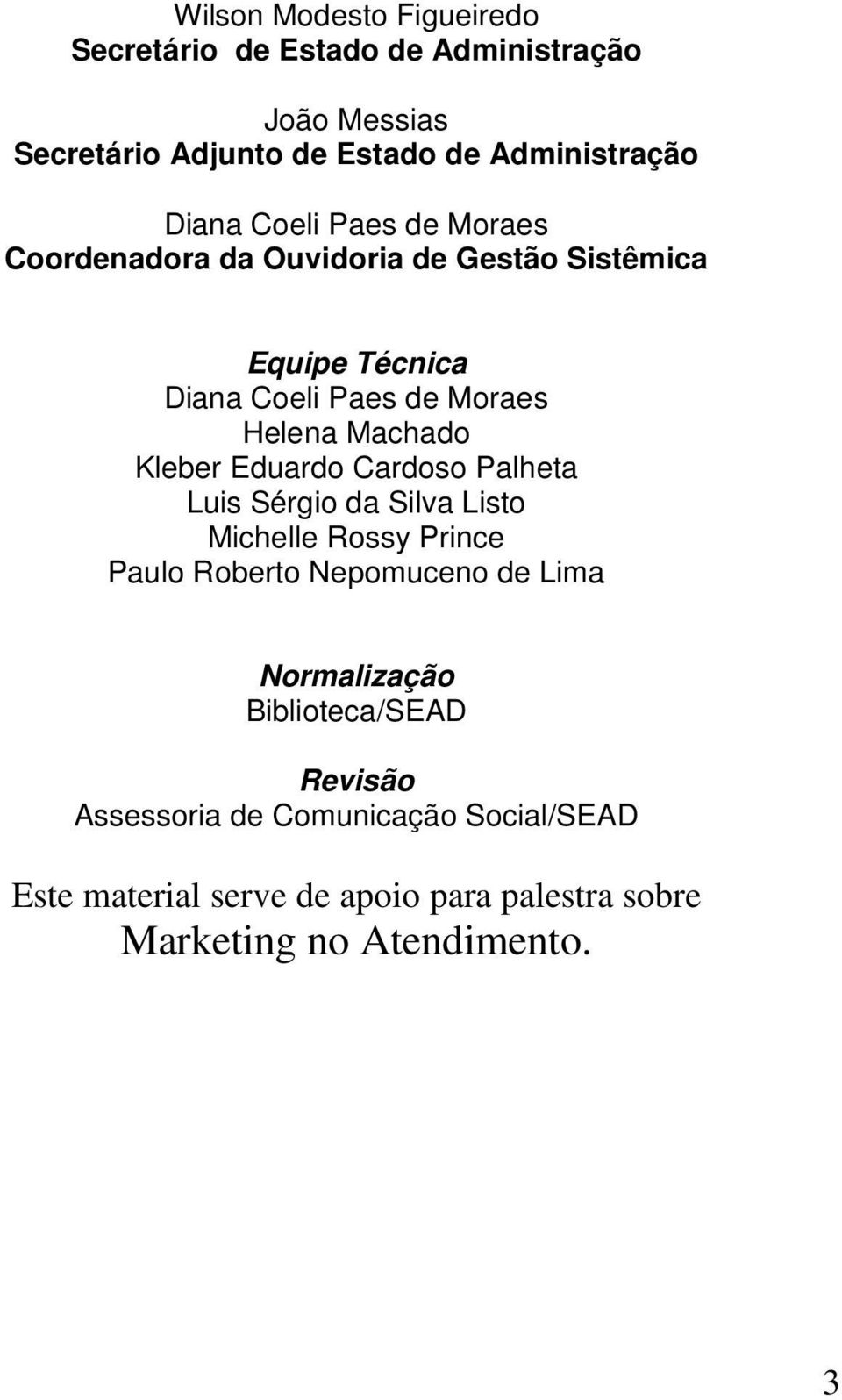 Kleber Eduardo Cardoso Palheta Luis Sérgio da Silva Listo Michelle Rossy Prince Paulo Roberto Nepomuceno de Lima Normalização