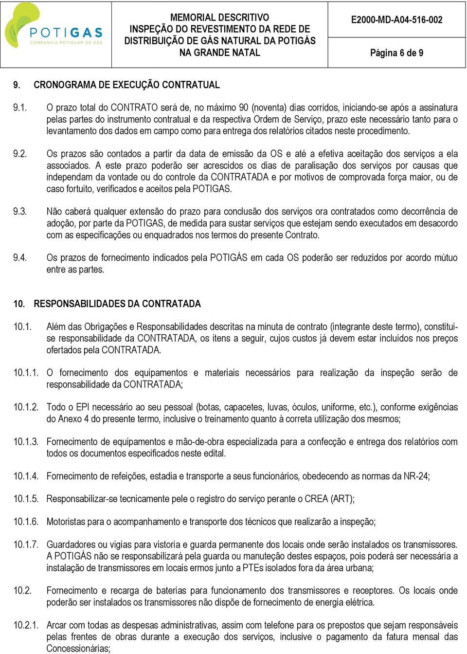 tanto para o levantamento dos dados em campo como para entrega dos relatórios citados neste procedimento. 9.2.