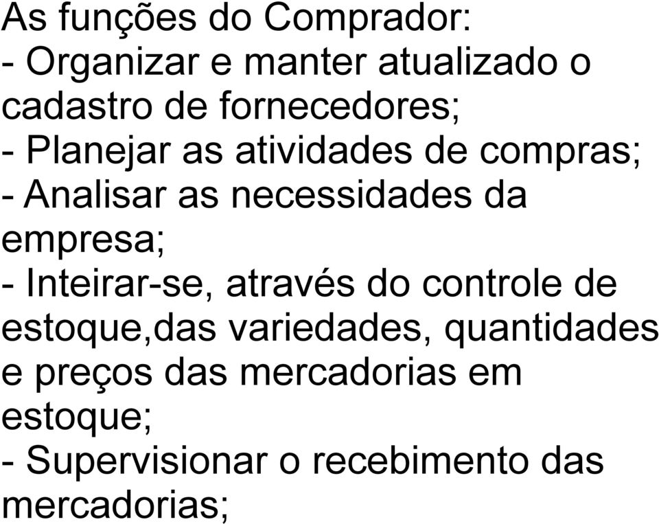 da empresa; - Inteirar-se, através do controle de estoque,das variedades,