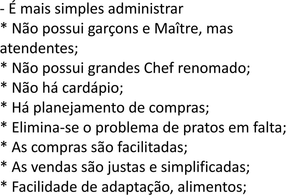 compras; * Elimina-se o problema de pratos em falta; * As compras são