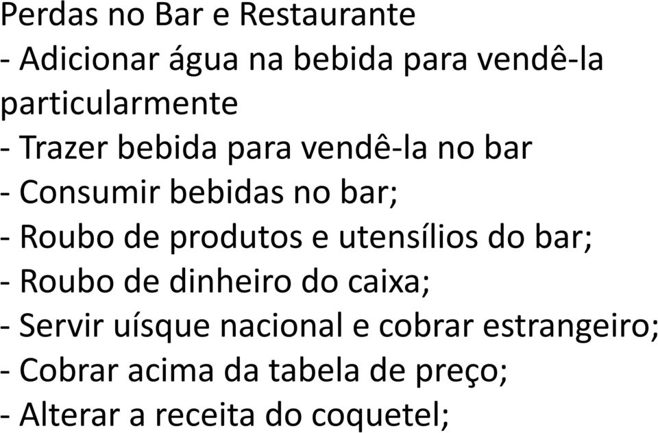 Roubo de produtos e utensílios do bar; - Roubo de dinheiro do caixa; - Servir