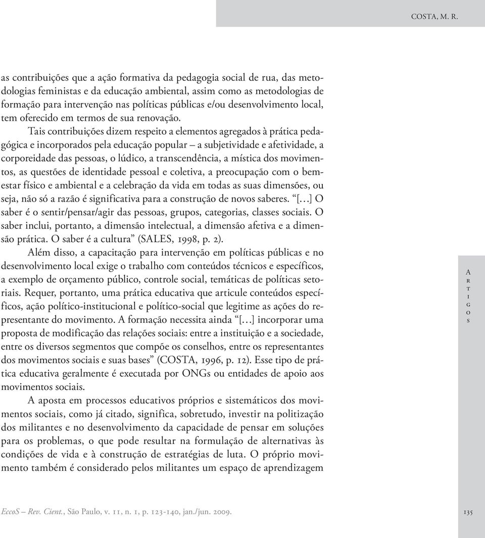 nv br. [ ] O br é nr/pnr/gr d p, grup, gr, l. O br nlu, prn, dmnã nlul, dmnã fv dmnã prá. O br é ulur (SALES, 1998, p. 2).